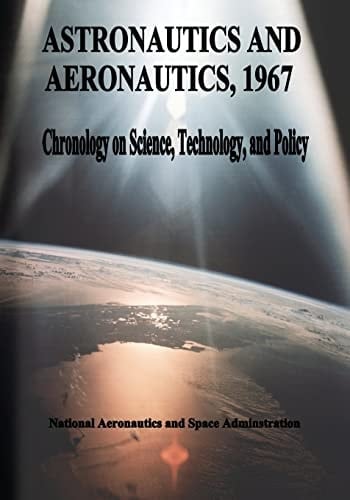 Astronautics and Aeronautics, 1967 Chronology on Science, Technology, and Policy