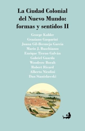 La Ciudad Colonial Del Nuevo Mundo: Formas y Sentidos II