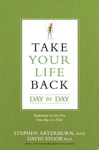 Take Your Life Back Day by Day Inspiration to Live Free One Day at a Time