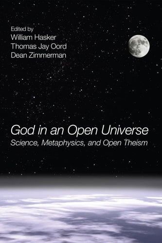 God in an Open Universe Science, Metaphysics, and Open Theism