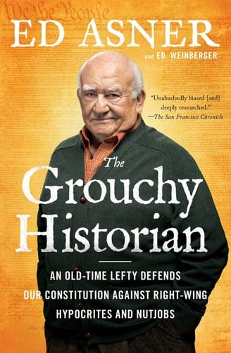 The Grouchy Historian An Old-Time Lefty Defends Our Constitution Against Right-Wing Hypocrites and Nutjobs