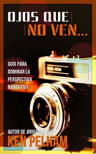Ojos que no ven... Guía para dominar la perspectiva narrativa