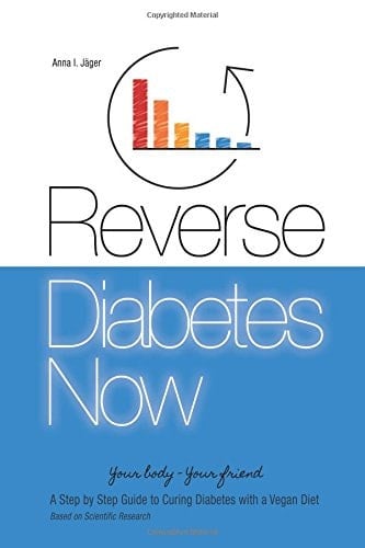 Reverse Diabetes Now A Step by Step Guide to Curing Diabetes with a Vegan Diet