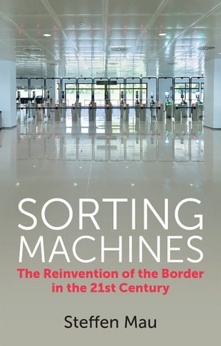 Sorting Machines The Reinvention of the Border in the 21st Century