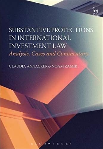Substantive Protections in International Investment Law Analysis, Cases and Commentary