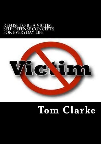 REFUSE to BE a VICTIM Self-Defense Concepts for Everyday Life