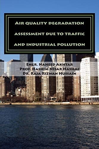 Air Quality Degradation Assessment Due to Traffic and Industrial Pollution Air Quality Degradation Assessment Due to Traffic and Industrial Pollution in the Capital Area of Pakistan