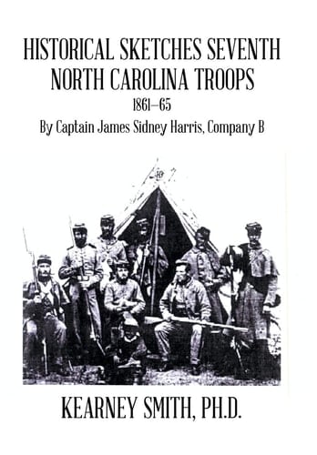 Historical Sketches Seventh North Carolina Troops 1861-65 By Captain James Sidney Harris, Company B