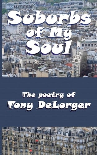 Suburbs of My Soul The Poetry of Tony DeLorger
