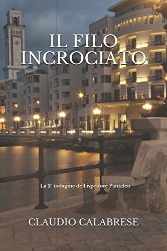 Il FILO INCROCIATO - la 2° Indagine Dell'ispettore Pantaleo Un Incubo Mai Finito. il Peggio Deve Ancora Venire...