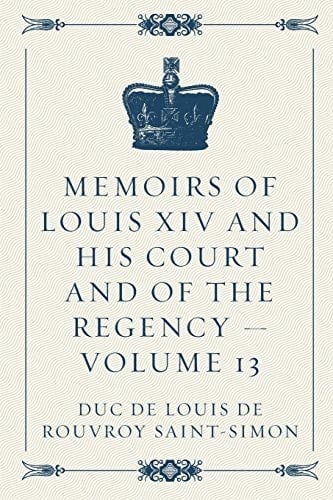 Memoirs of Louis XIV and His Court and of the Regency - Volume 13