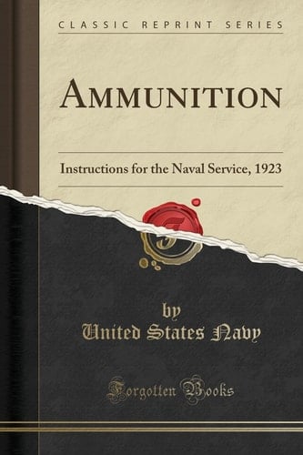 Ammunition Instructions for the Naval Service, 1923 (Classic Reprint)