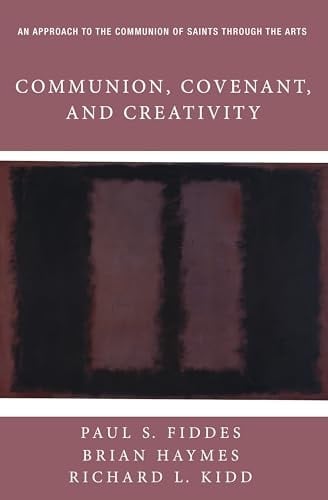 Communion, Covenant, and Creativity An Approach to the Communion of Saints Through the Arts