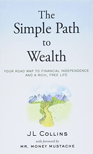 The Simple Path to Wealth Your Road Map to Financial Independence and a Rich, Free Life