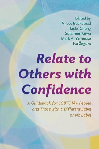 Relate to Others with Confidence A Guidebook for LGBTQIA+ People and Those with a Different Label Or No Label