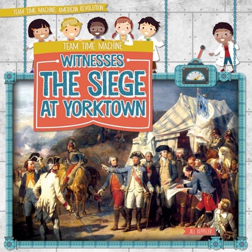Team Time Machine Witnesses the Siege at Yorktown
