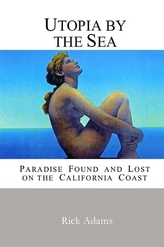 Utopia by the Sea Paradise Found and Lost on the California Coast
