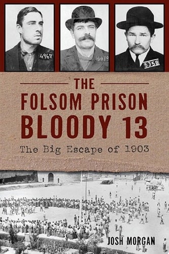 The Folsom Prison Bloody 13 The Big Escape of 1903