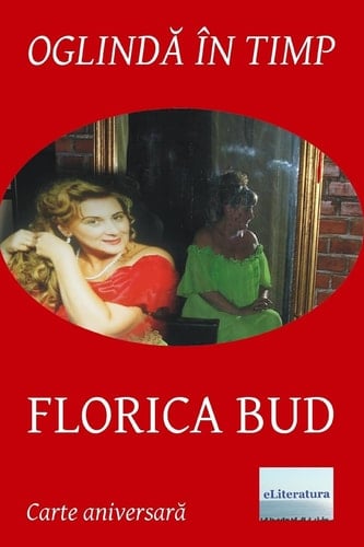 Oglinda in Timp: Florica Bud Volum Aniversar. Editia Color