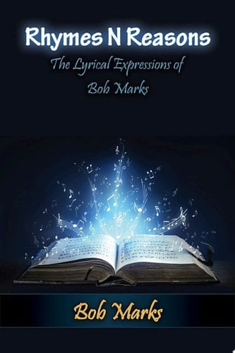 Rhymes N Reasons: The Lyrical Expressions of Bob Marks
