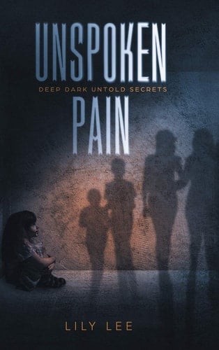 Unspoken Pain Deep, Dark, Untold Secrets