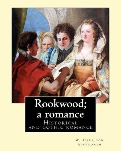 Rookwood; a Romance. By W. Harrison Ainsworth, Illustrated By: George Cruikshank and By: Sir John Gilbert RA.: Historical and Gothic Romance