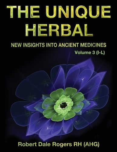 The Unique Herbal - Volume 3 (I-L) New Insights Into Ancient Medicine