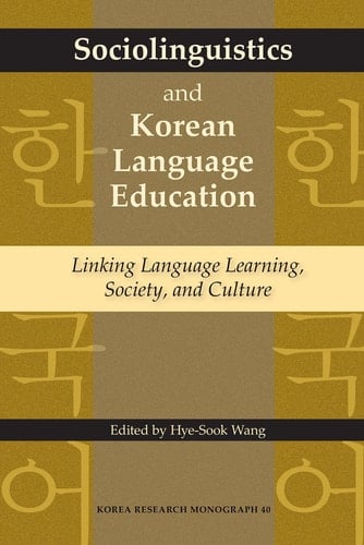 Sociolinguistics and Korean Language Education - Linking Language Learning, Society, and Culture
