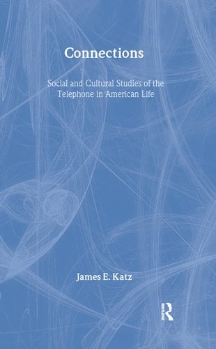 Connections Social and Cultural Studies of the Telephone in American Life