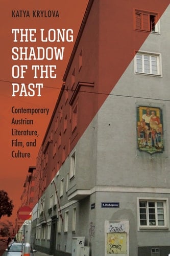 The Long Shadow of the Past Contemporary Austrian Literature, Film, and Culture
