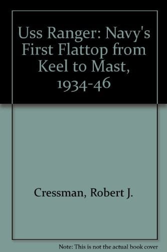 Uss Ranger: Navy's First Flattop from Keel to Mast, 1934-46