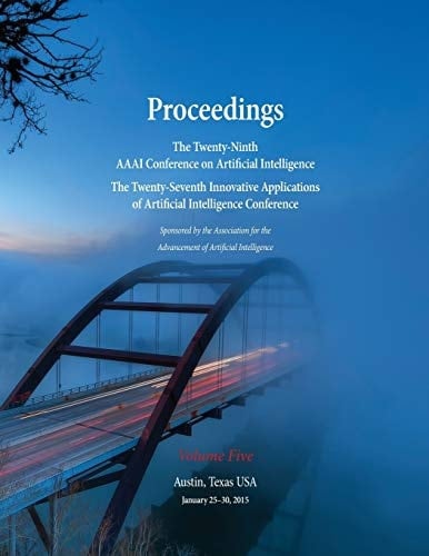Proceedings of the Twenty-Ninth AAAI Conference on Artificial Intelligence and the Twenty-Seventh Innovative Applications of Artificial Intelligence Conference, 25-30 January, Austin, Texas, USA. ...
