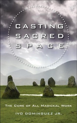 Casting Sacred Space The Core of All Magickal Work
