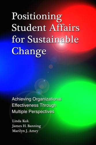 Positioning Student Affairs for Sustainable Change: Achieving Organizational Effectiveness Through Multiple Perspectives