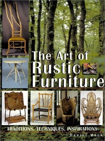 The Art of Rustic Furniture Traditions, Techniques, Inspirations