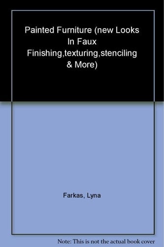 Painted Furniture New Looks in Faux Finishing, Texturing, Stenciling & More