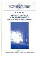 New Solar Physics with Solar-B Mission Proceedings of the 6. Solar-B Science Meeting Held in Kyoto, 8-11 November 2005