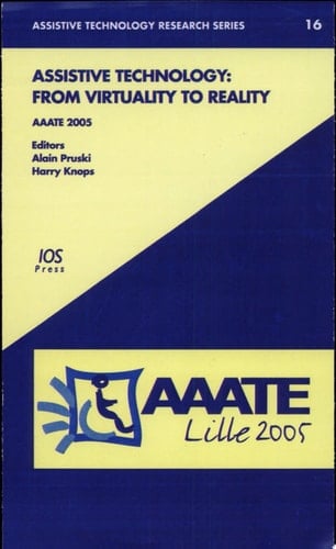 Assistive Technology From Virtuality to Reality : AAATE 2005