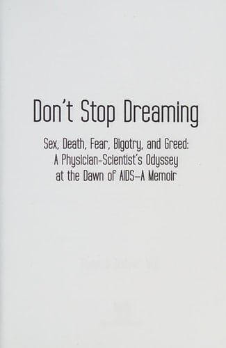 Don't Stop Dreaming Sex, Death, Fear, Bigotry, and Greed : a Physician-scientist's Odyssey at the Dawn of AIDS