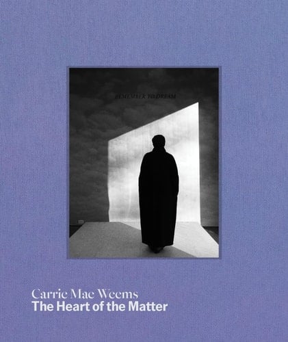 Carrie Mae Weems: the Heart of the Matter