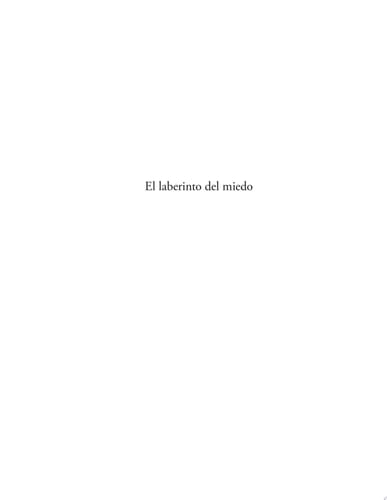El Laberinto Del Miedo la Manera Mas Simple de Entender Por Que Nos Atormentan Nuestros Miedos