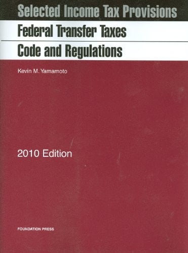 Federal Transfer Taxes Code and Regulations With Selected Income Tax Provisions