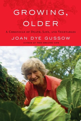 Growing, Older A Chronicle of Death, Life, and Vegetables