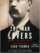 The War Lovers: Roosevelt, Lodge, Hearst, And The Rush To Empire, 1898