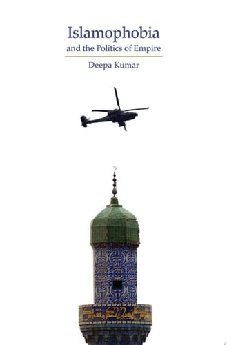 Islamophobia and the Politics of Empire The Cultural Logic of Empire