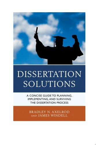Dissertation Solutions A Concise Guide to Planning, Implementing, and Surviving the Dissertation Process