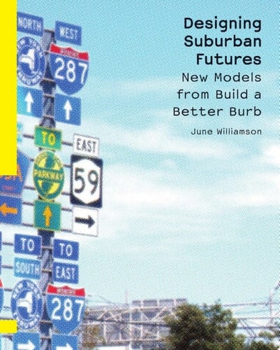 Designing Suburban Futures New Models from Build a Better Burb