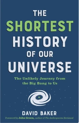 The Shortest History of Our Universe: The Unlikely Journey from the Big Bang to Us (Shortest History)