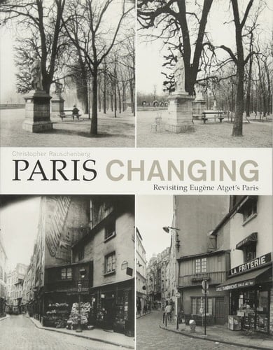 Paris Changing Revisiting Eugene Atget's Paris