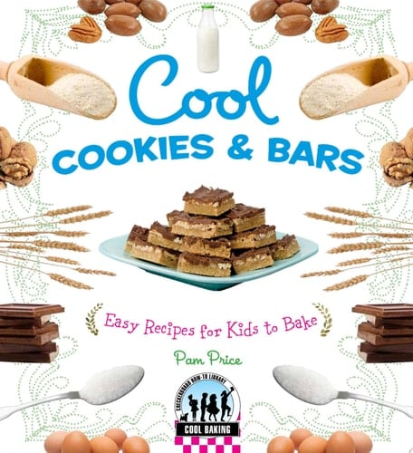Cool Cookies & Bars: Easy Recipes for Kids to Bake Easy Recipes for Kids to Bake